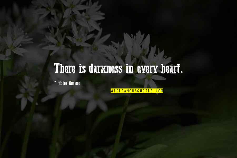 Amano Quotes By Shiro Amano: There is darkness in every heart.