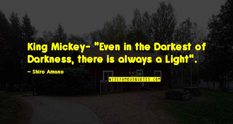 Amano Quotes By Shiro Amano: King Mickey- "Even in the Darkest of Darkness,