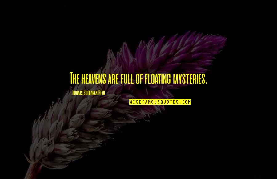 Amanpreet Dhaliwal Quotes By Thomas Buchanan Read: The heavens are full of floating mysteries. Amanpreet Dhaliwal Quotes By Thomas Buchanan Read: The heavens are full of floating mysteries.