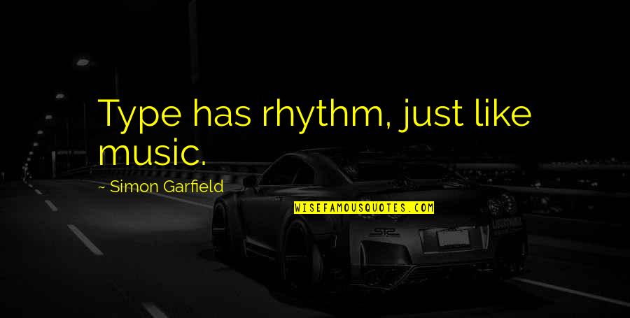 Amanpreet Sethi Quotes By Simon Garfield: Type has rhythm, just like music. Amanpreet Sethi Quotes By Simon Garfield: Type has rhythm, just like music.