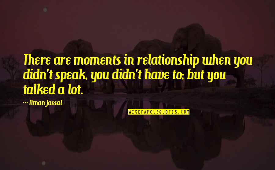 Aman's Quotes By Aman Jassal: There are moments in relationship when you didn't