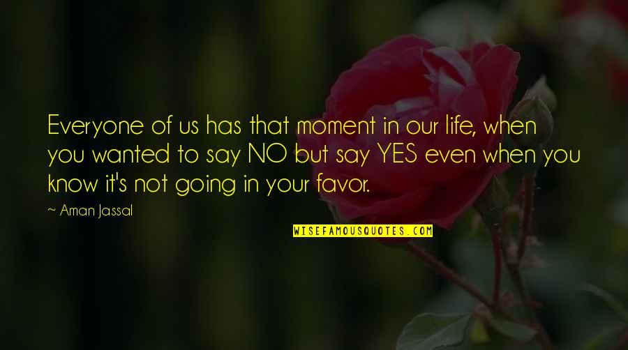 Aman's Quotes By Aman Jassal: Everyone of us has that moment in our