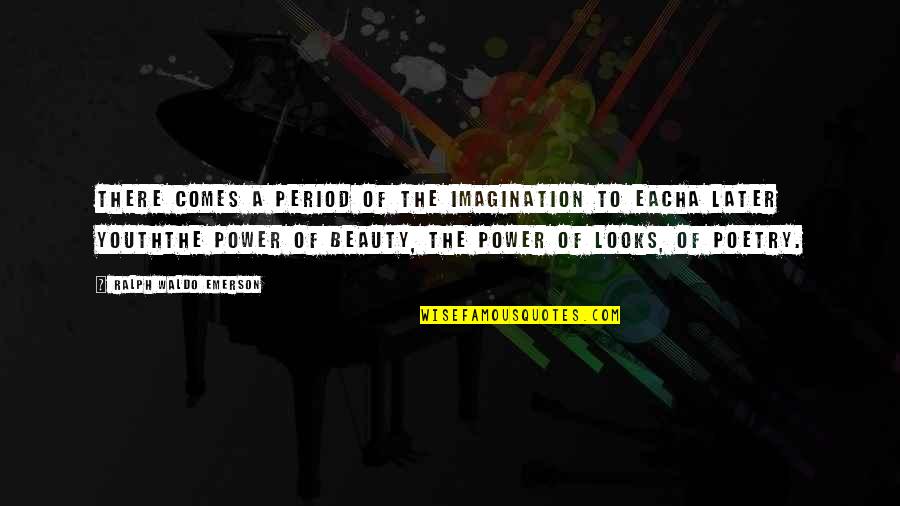 Amantes De Una Quotes By Ralph Waldo Emerson: There comes a period of the imagination to Amantes De Una Quotes By Ralph Waldo Emerson: There comes a period of the imagination to