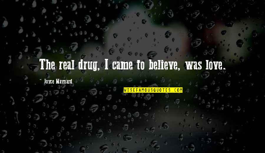 Amantes Quotes By Joyce Maynard: The real drug, I came to believe, was