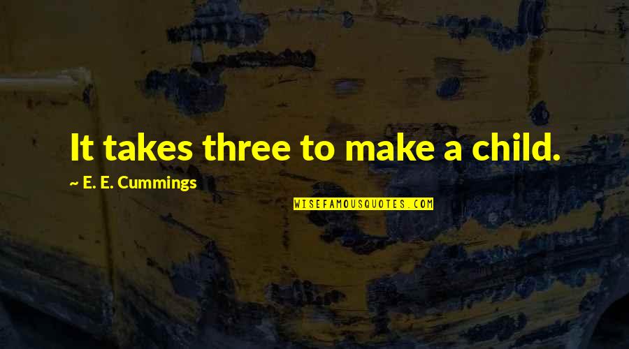 Amanti Quotes By E. E. Cummings: It takes three to make a child.