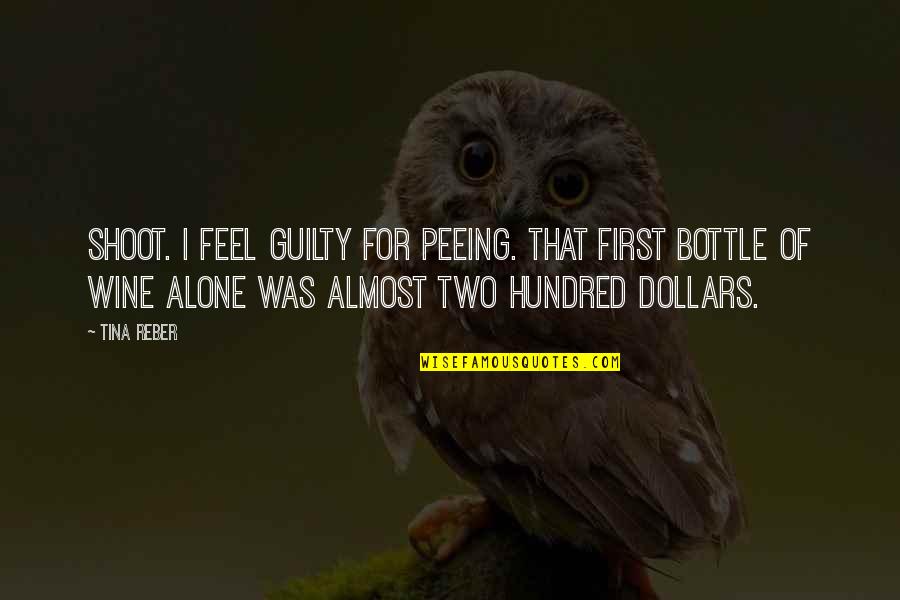 Amantini Bauru Quotes By Tina Reber: Shoot. I feel guilty for peeing. That first Amantini Bauru Quotes By Tina Reber: Shoot. I feel guilty for peeing. That first