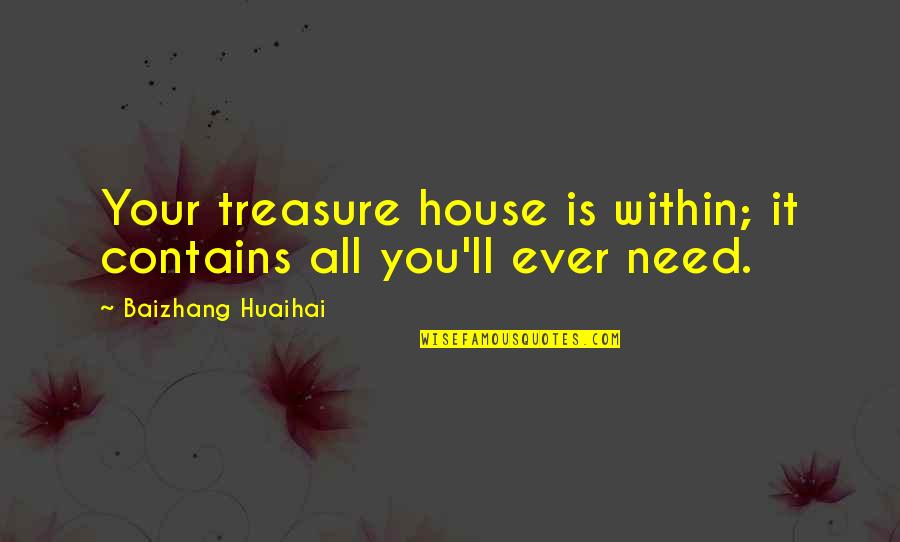 Amantinoma Quotes By Baizhang Huaihai: Your treasure house is within; it contains all