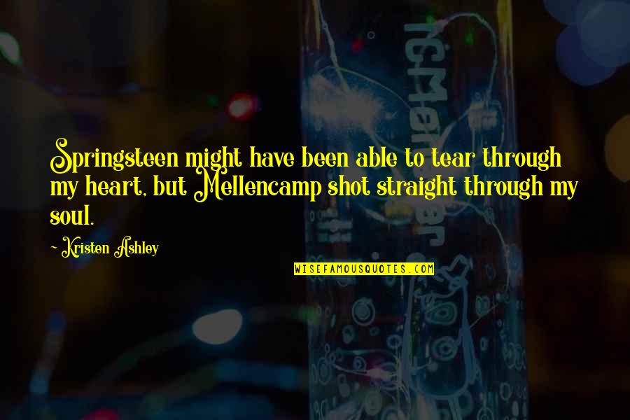 Amantis Brunello Quotes By Kristen Ashley: Springsteen might have been able to tear through Amantis Brunello Quotes By Kristen Ashley: Springsteen might have been able to tear through