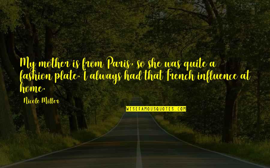 Amants Du Quotes By Nicole Miller: My mother is from Paris, so she was Amants Du Quotes By Nicole Miller: My mother is from Paris, so she was