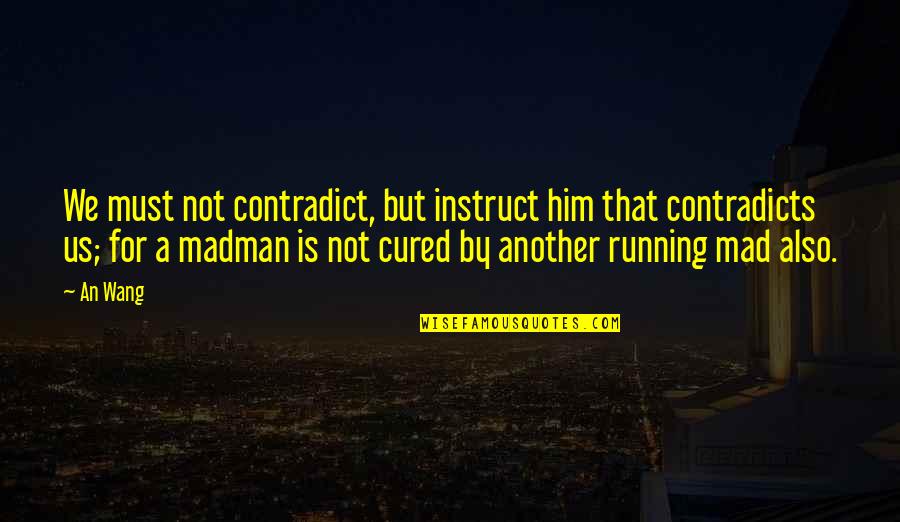 Amants French Quotes By An Wang: We must not contradict, but instruct him that Amants French Quotes By An Wang: We must not contradict, but instruct him that