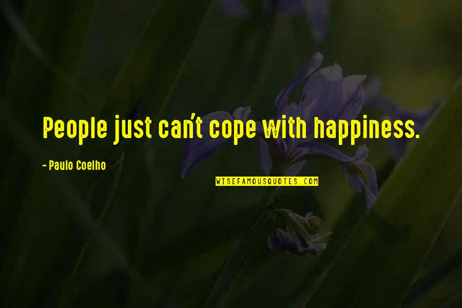 Amanuensis Club Quotes By Paulo Coelho: People just can't cope with happiness.