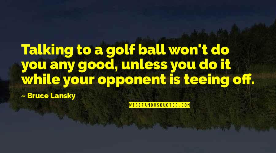 Amanullah 1990 Quotes By Bruce Lansky: Talking to a golf ball won't do you