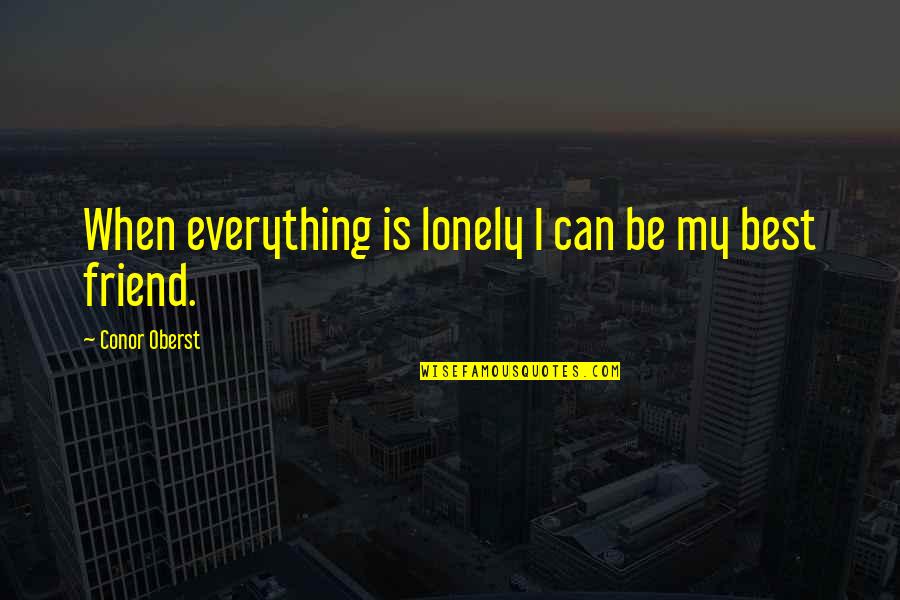 Amaone Quotes By Conor Oberst: When everything is lonely I can be my