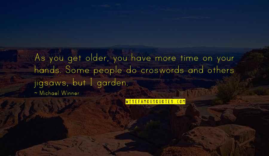 Amaone Quotes By Michael Winner: As you get older, you have more time