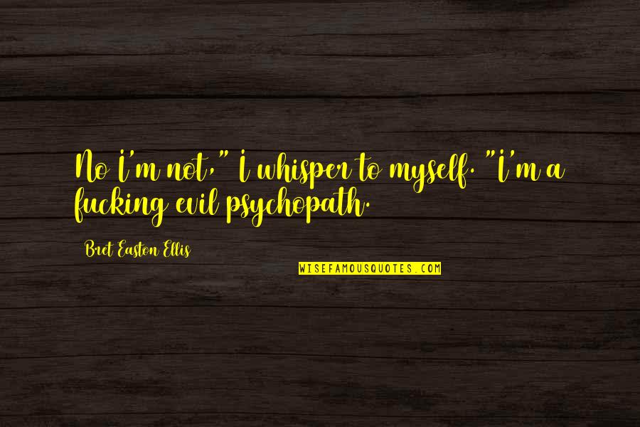 Amar Akbar Anthony Movie Quotes By Bret Easton Ellis: No I'm not," I whisper to myself. "I'm