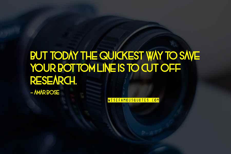 Amar Bose Quotes By Amar Bose: But today the quickest way to save your