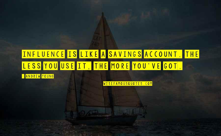 Amar Dave Quotes By Andrew Young: Influence is like a savings account. The less