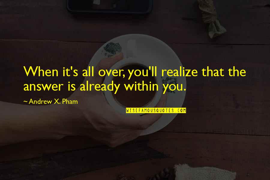 Amar En Silencio Quotes By Andrew X. Pham: When it's all over, you'll realize that the