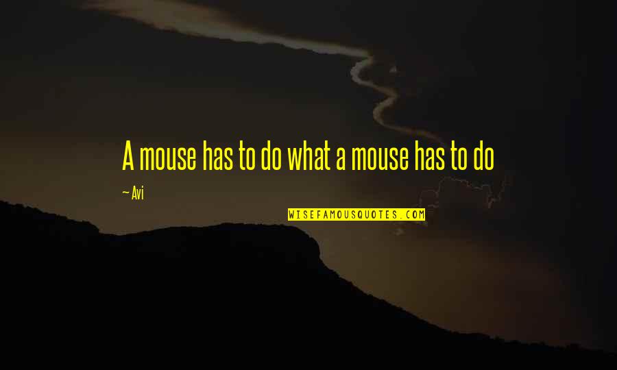 Amar Jawan Quotes By Avi: A mouse has to do what a mouse