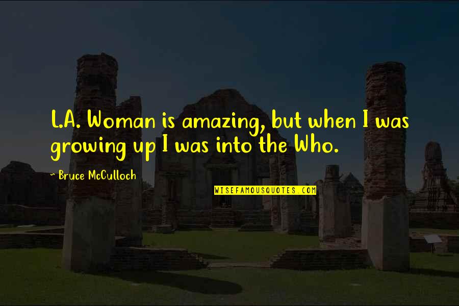 Amar Ujala Quotes By Bruce McCulloch: L.A. Woman is amazing, but when I was Amar Ujala Quotes By Bruce McCulloch: L.A. Woman is amazing, but when I was