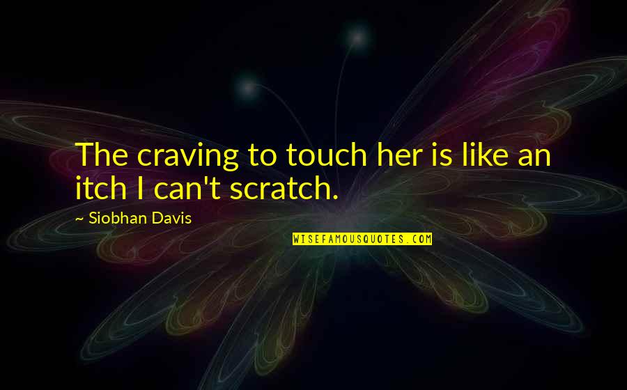 Amar Ujala Quotes By Siobhan Davis: The craving to touch her is like an Amar Ujala Quotes By Siobhan Davis: The craving to touch her is like an