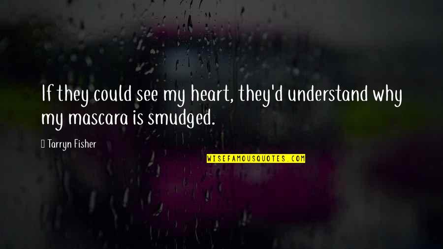 Amar Ujala Quotes By Tarryn Fisher: If they could see my heart, they'd understand