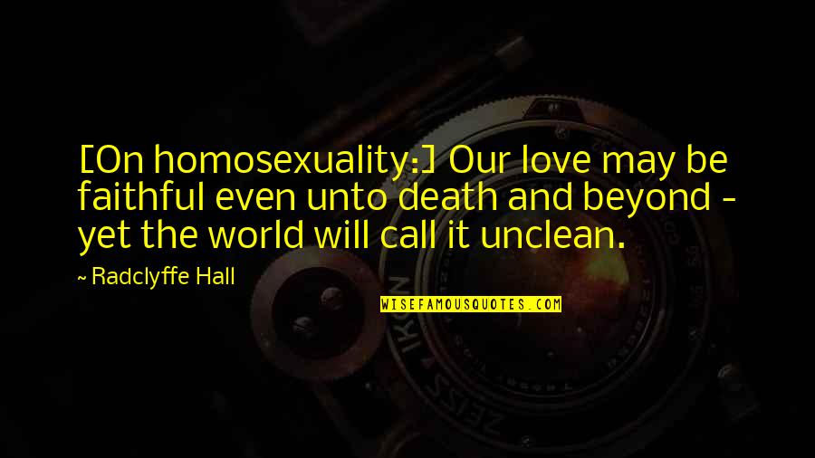 Amar Y Querer Quotes By Radclyffe Hall: [On homosexuality:] Our love may be faithful even