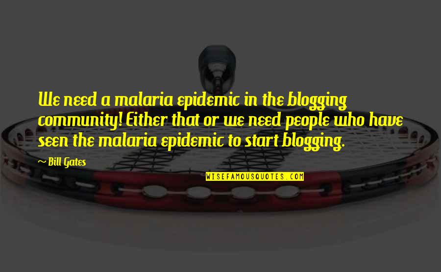 Amara Honeck Quotes By Bill Gates: We need a malaria epidemic in the blogging