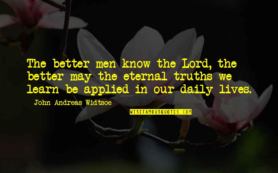 Amaradios Quotes By John Andreas Widtsoe: The better men know the Lord, the better Amaradios Quotes By John Andreas Widtsoe: The better men know the Lord, the better