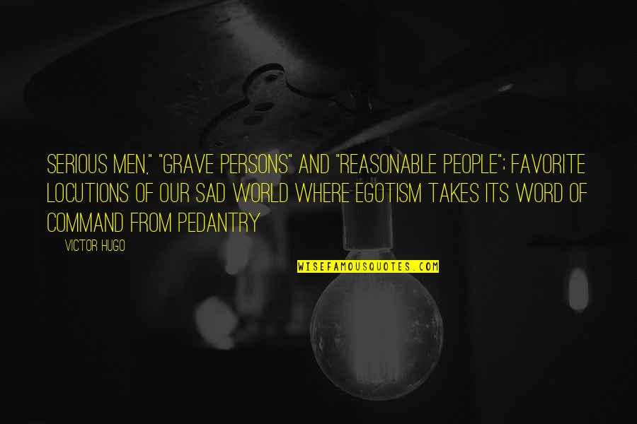Amarah Jae Quotes By Victor Hugo: Serious men," "grave persons" and "reasonable people"; favorite Amarah Jae Quotes By Victor Hugo: Serious men," "grave persons" and "reasonable people"; favorite