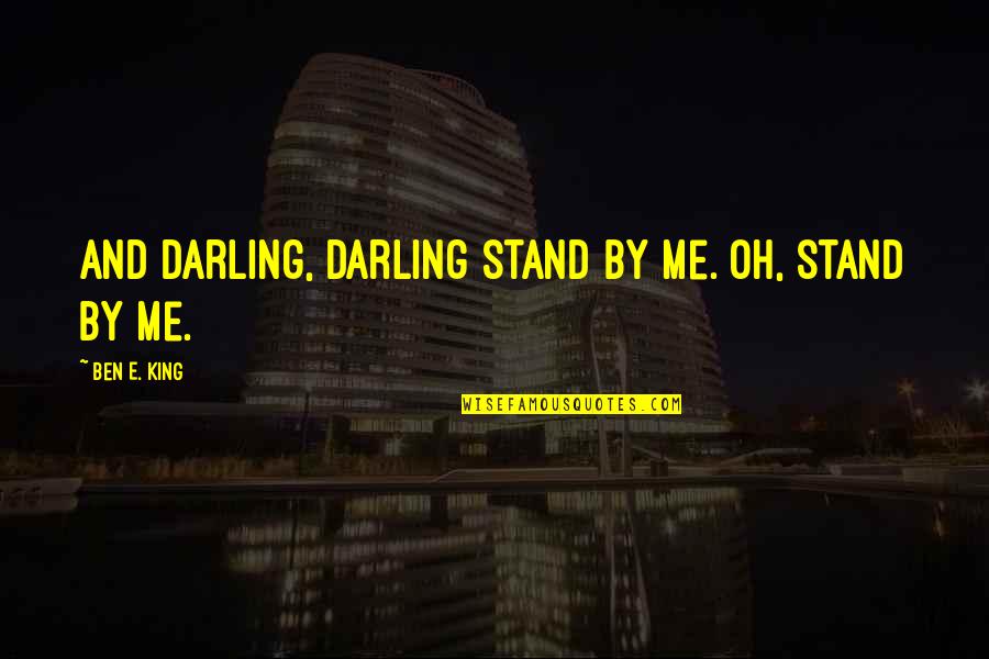 Amaralanegraaln Quotes By Ben E. King: And darling, darling stand by me. Oh, stand