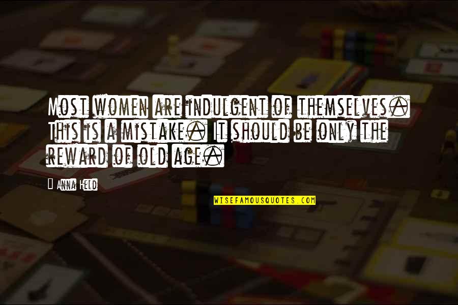 Amarano Burbank Quotes By Anna Held: Most women are indulgent of themselves. This is Amarano Burbank Quotes By Anna Held: Most women are indulgent of themselves. This is