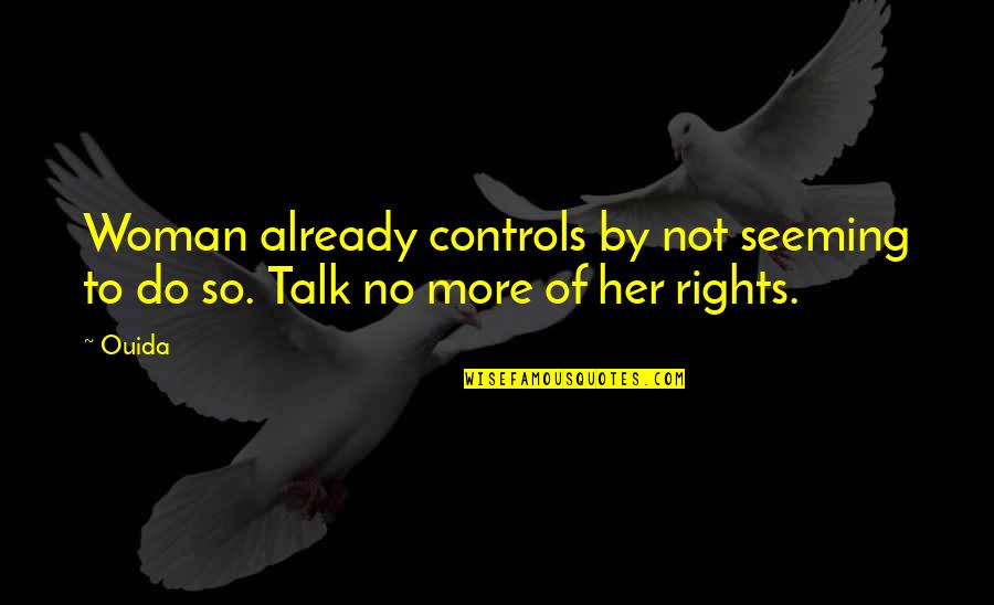 Amarano Burbank Quotes By Ouida: Woman already controls by not seeming to do