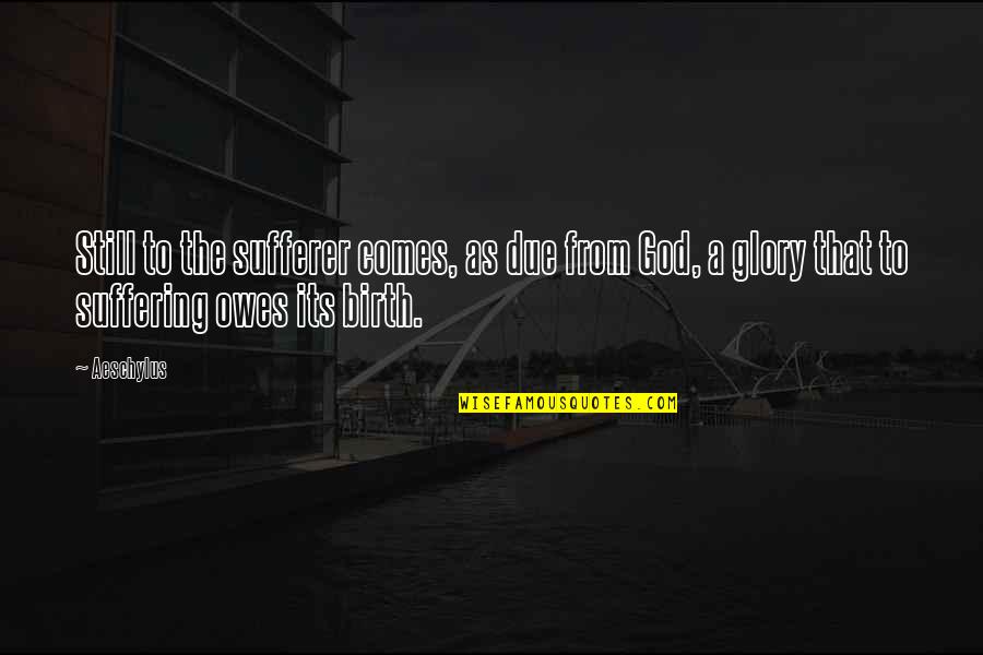 Amarant Coral Quotes By Aeschylus: Still to the sufferer comes, as due from