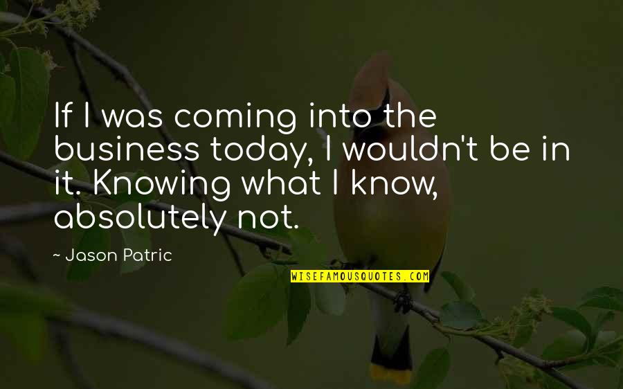 Amarant Coral Quotes By Jason Patric: If I was coming into the business today, Amarant Coral Quotes By Jason Patric: If I was coming into the business today,