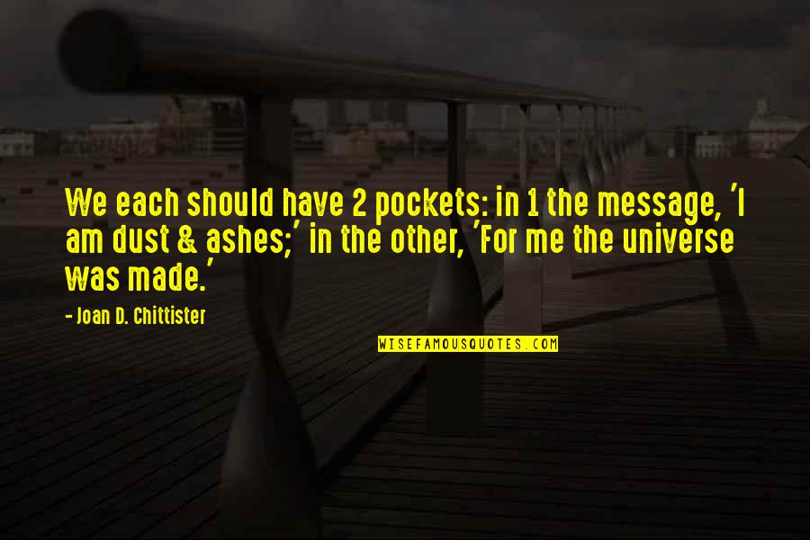 Amarant Quotes By Joan D. Chittister: We each should have 2 pockets: in 1 Amarant Quotes By Joan D. Chittister: We each should have 2 pockets: in 1