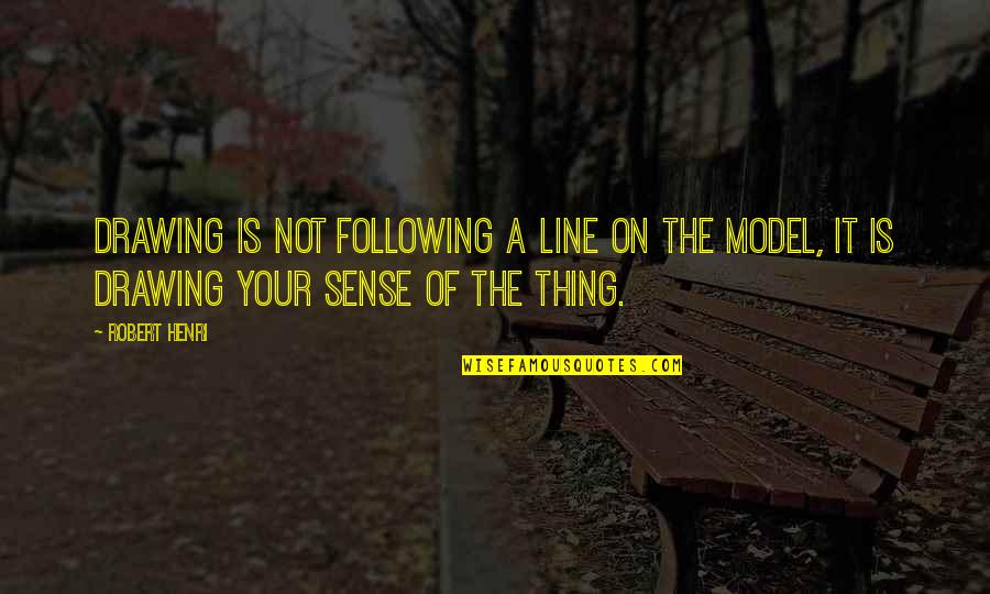 Amarant Quotes By Robert Henri: Drawing is not following a line on the