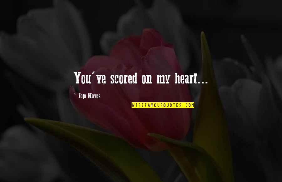 Amarantas Quotes By Jojo Moyes: You've scored on my heart...