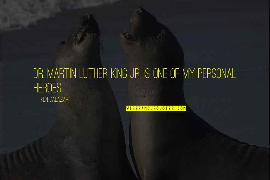 Amarantas Quotes By Ken Salazar: Dr. Martin Luther King Jr. is one of