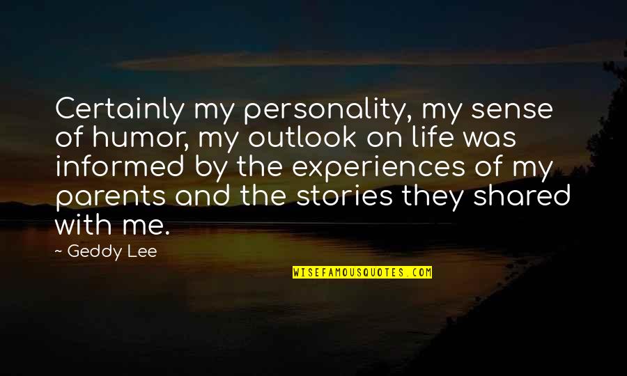 Amaranths Quotes By Geddy Lee: Certainly my personality, my sense of humor, my