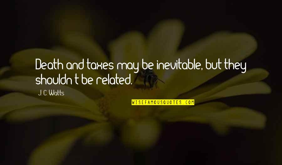 Amarantine Lyrics Quotes By J. C. Watts: Death and taxes may be inevitable, but they