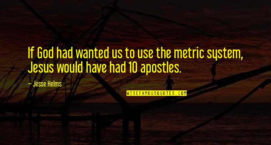 Amarantine Skeleton Quotes By Jesse Helms: If God had wanted us to use the