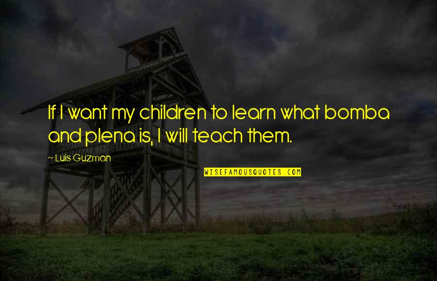 Amarantos Book Quotes By Luis Guzman: If I want my children to learn what