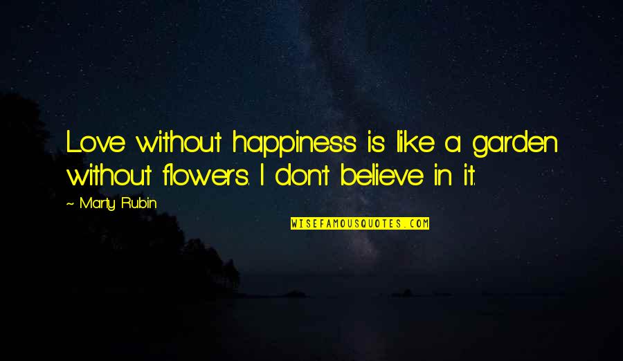 Amarantos Book Quotes By Marty Rubin: Love without happiness is like a garden without