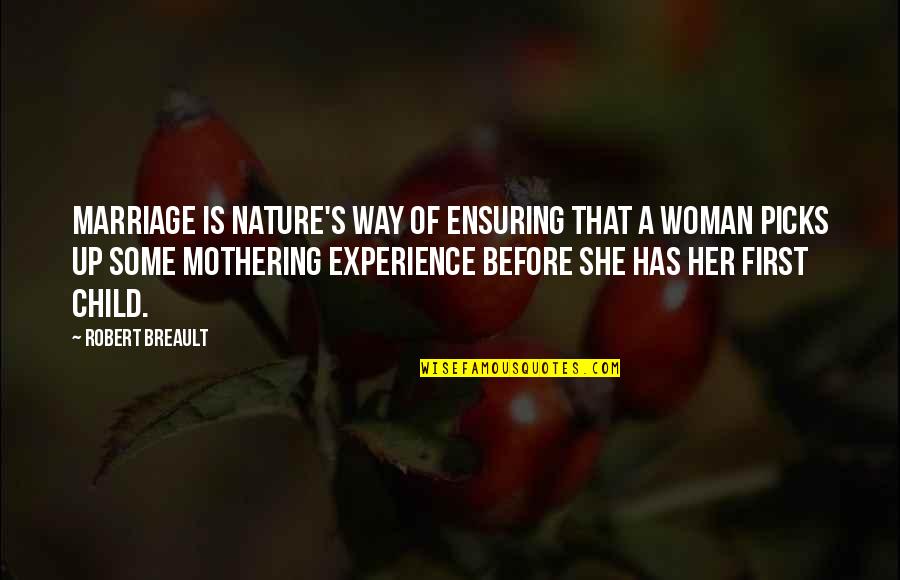Amarantos Quotes By Robert Breault: Marriage is nature's way of ensuring that a Amarantos Quotes By Robert Breault: Marriage is nature's way of ensuring that a