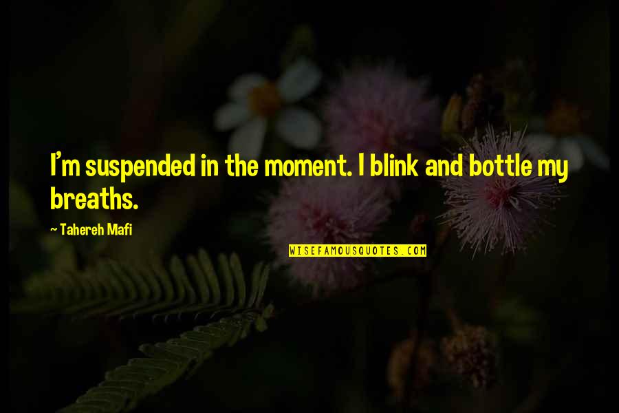 Amarantos Quotes By Tahereh Mafi: I'm suspended in the moment. I blink and Amarantos Quotes By Tahereh Mafi: I'm suspended in the moment. I blink and