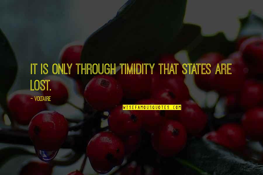 Amarantos Quotes By Voltaire: It is only through timidity that states are