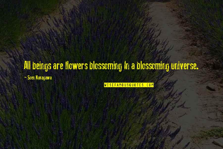 Amarasekera Quotes By Soen Nakagawa: All beings are flowers blossoming In a blossoming Amarasekera Quotes By Soen Nakagawa: All beings are flowers blossoming In a blossoming