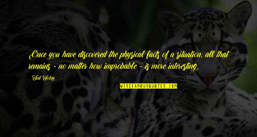 Amarasiri Peiris Quotes By Tod Foley: Once you have discovered the physical facts of Amarasiri Peiris Quotes By Tod Foley: Once you have discovered the physical facts of