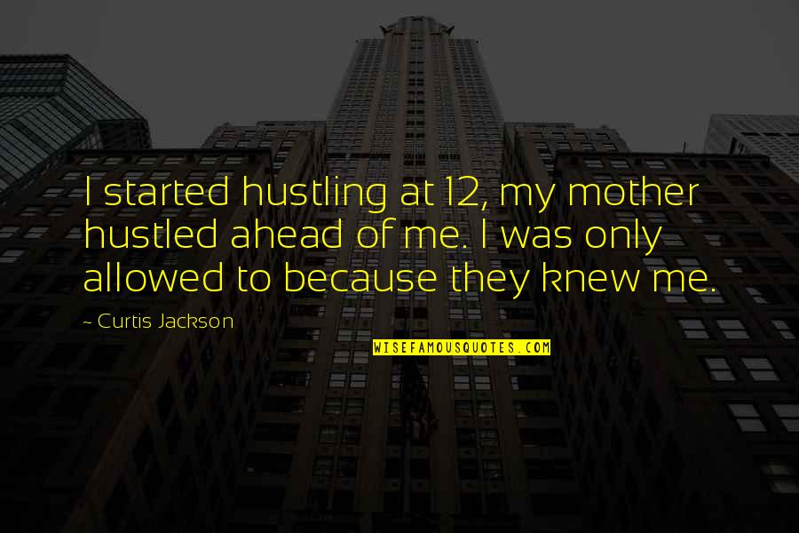 Amarat Bank Quotes By Curtis Jackson: I started hustling at 12, my mother hustled